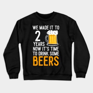 We Made it to 2 Years Now It's Time To Drink Some Beers Aniversary Wedding Crewneck Sweatshirt